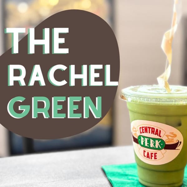 A green iced drink with a "Central Perk Cafe" logo, next to text "THE RACHEL GREEN".
